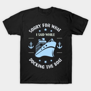 Im Sorry For What I Said While Docking The Boat T-Shirt